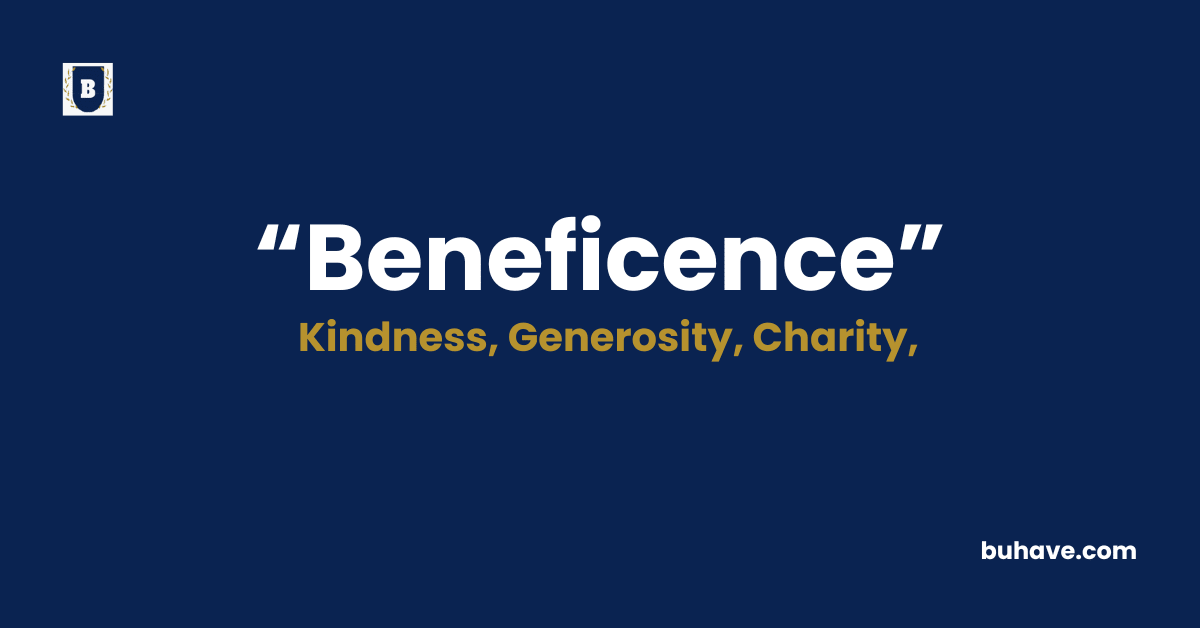 Beneficence - Meaning - Definition - Synonyms - Antonyms