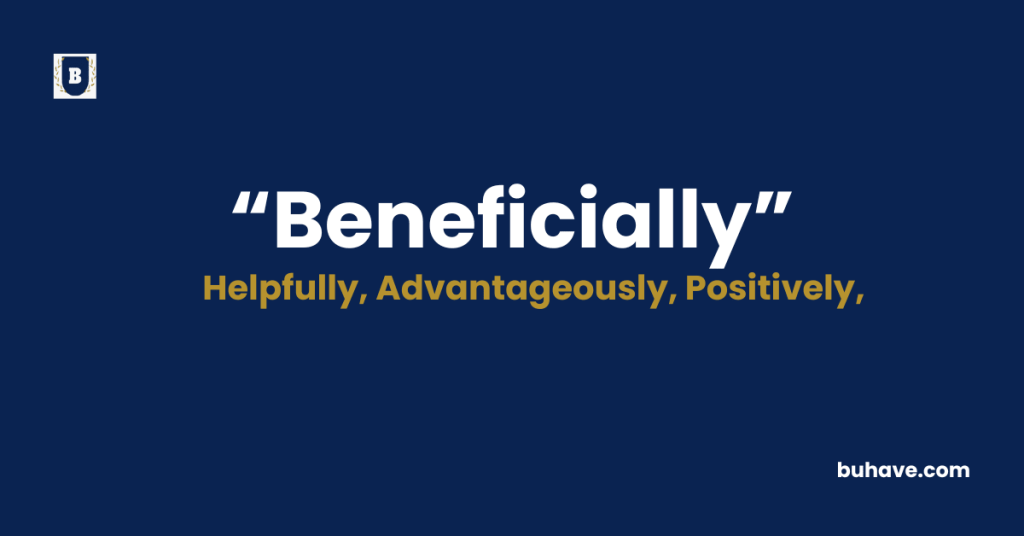 Beneficially - Meaning - Definition - Synonyms - Antonyms