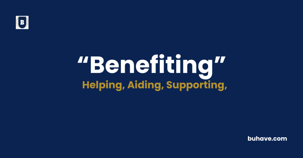 Benefiting - Meaning - Definition - Synonyms - Antonyms