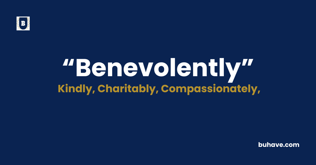 Benevolently - Meaning - Definition - Synonyms - Antonyms