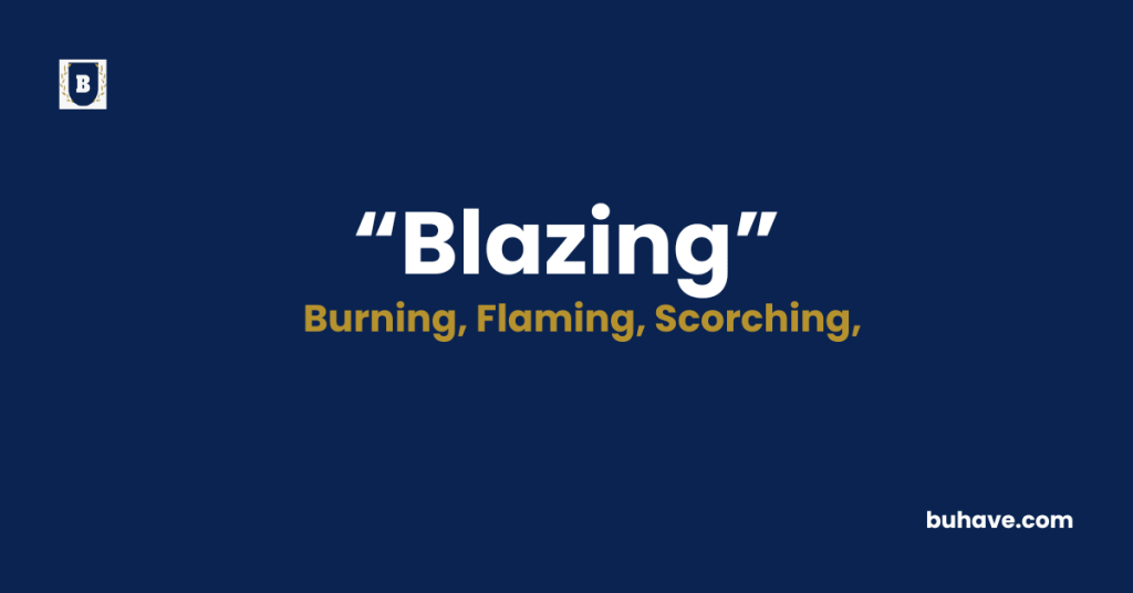 Blazing - Meaning - Definition - Synonyms - Antonyms