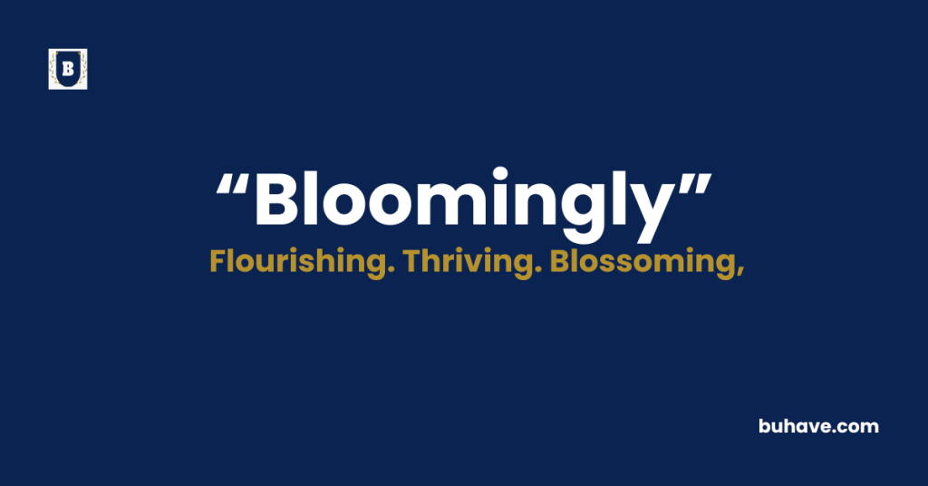 Bloomingly - Meaning - Definition - Synonyms - Antonyms