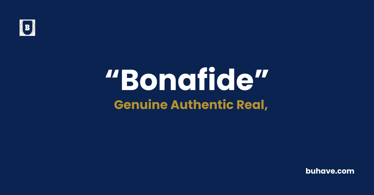 Bonafide - Meaning - Definition - Synonyms - Antonyms