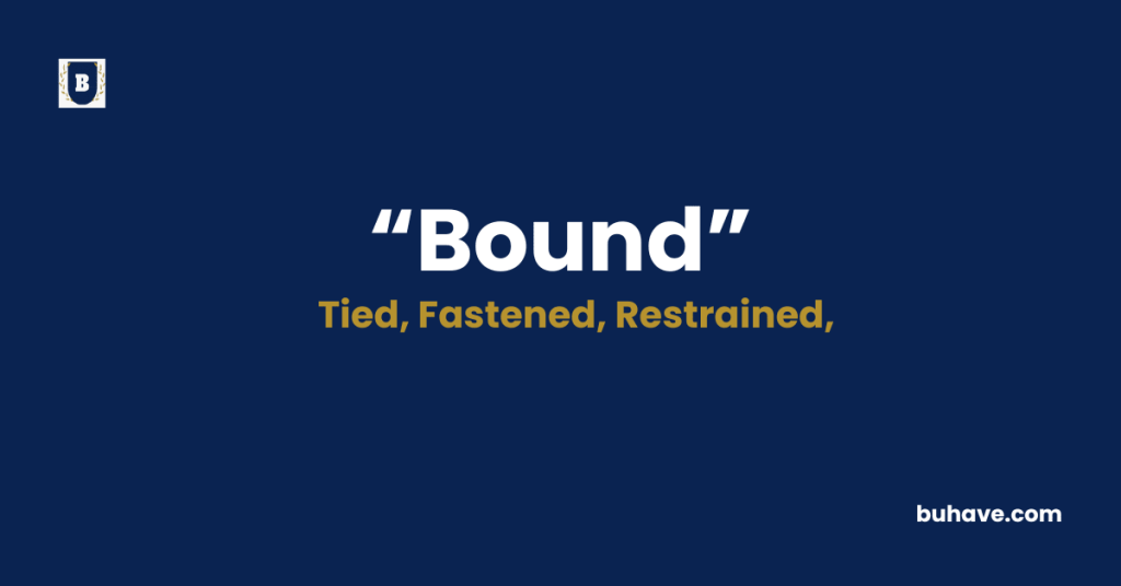 Bound - Meaning - Definition - Synonyms - Antonyms