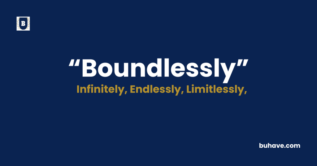 Boundlessly - Meaning - Definition - Synonyms - Antonyms