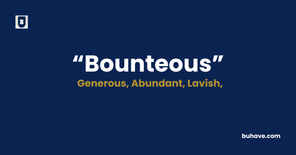 Bounteous - Meaning - Definition - Synonyms - Antonyms