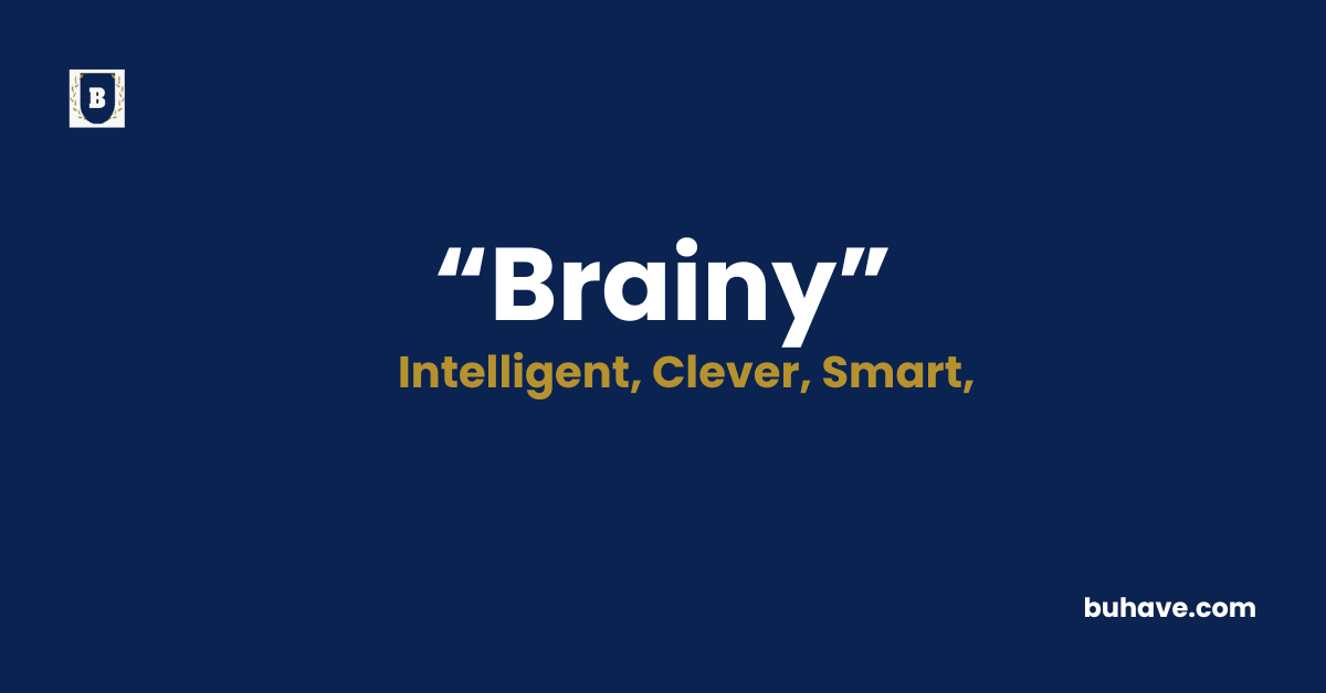 Brainy - Meaning - Definition - Synonyms - Antonyms