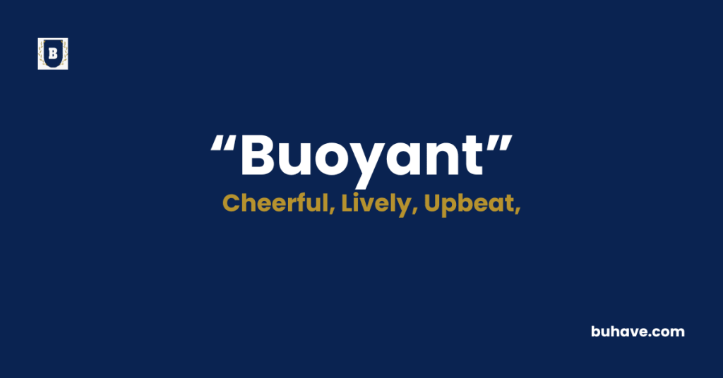 Buoyant - Meaning - Definition - Synonyms - Antonyms