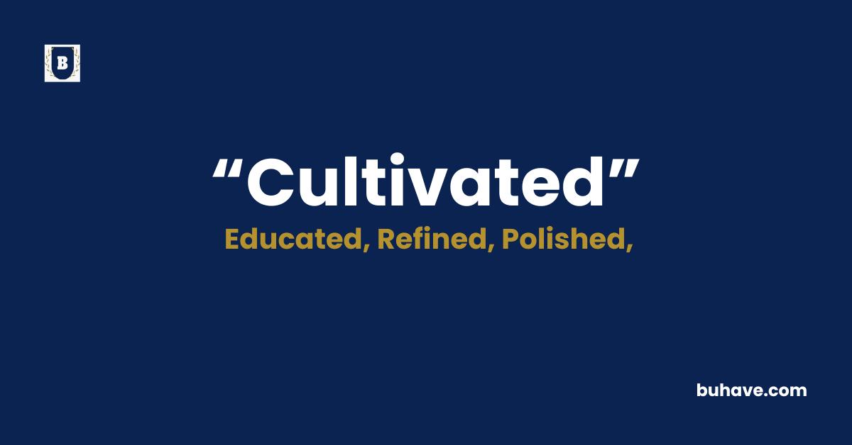 Cultivated - Meaning - Definition - Synonyms - Antonyms