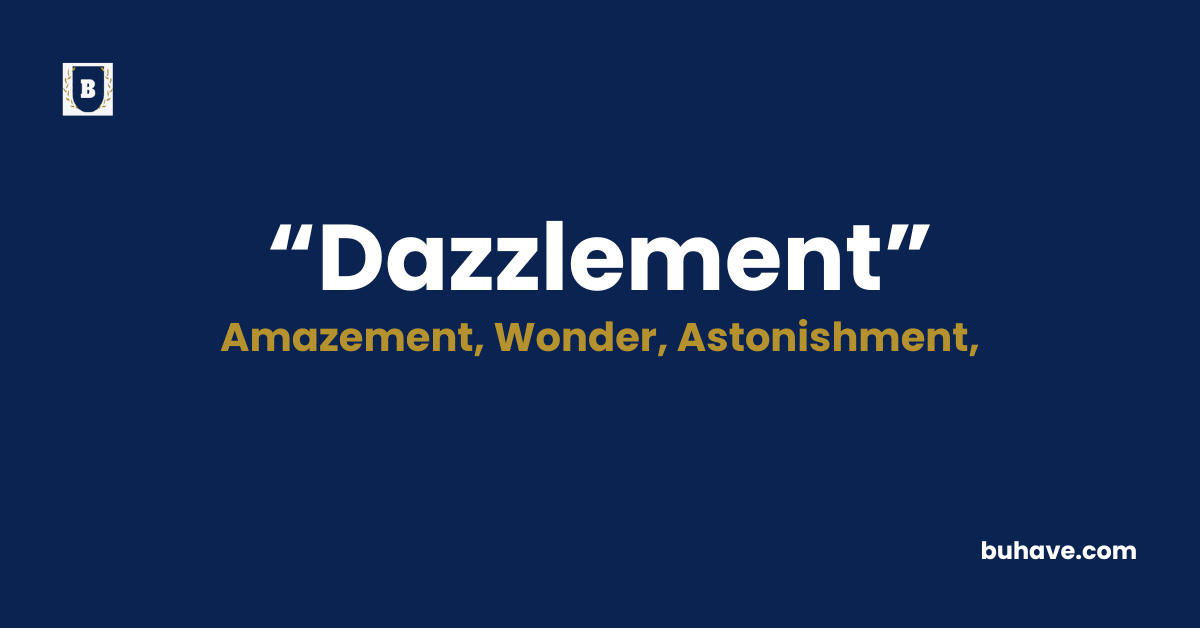 Dazzlement - Meaning - Definition - Synonyms - Antonyms