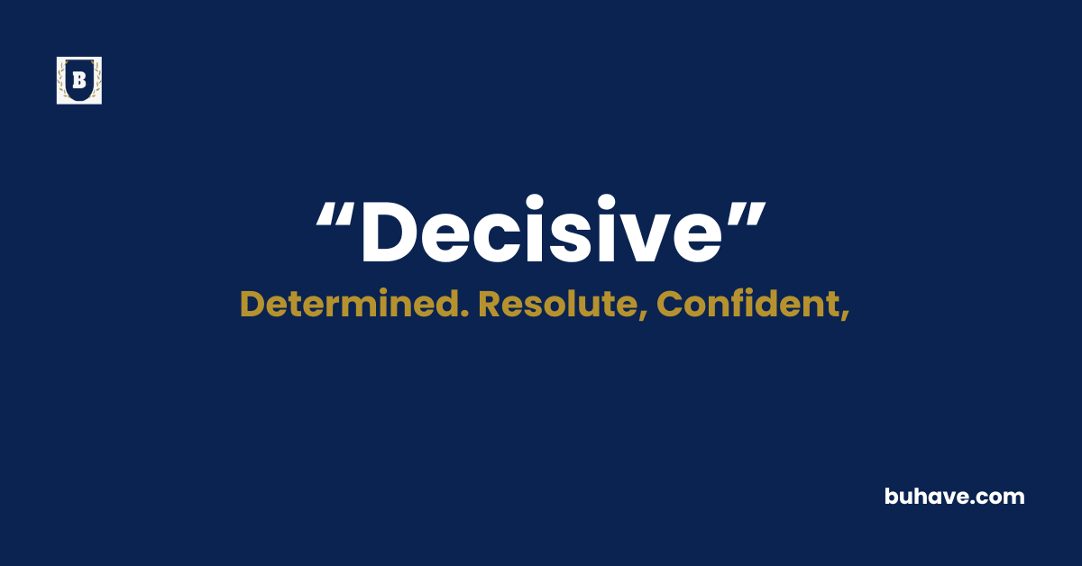 Decisive - Meaning - Definition - Synonyms - Antonyms