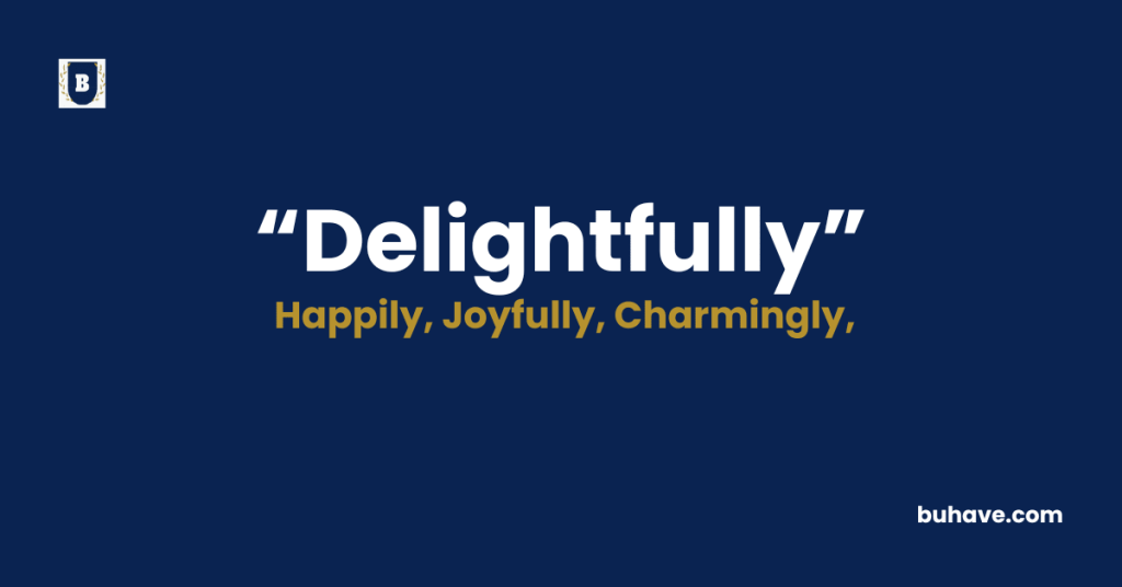 Delightfully - Meaning - Definition - Synonyms - Antonyms