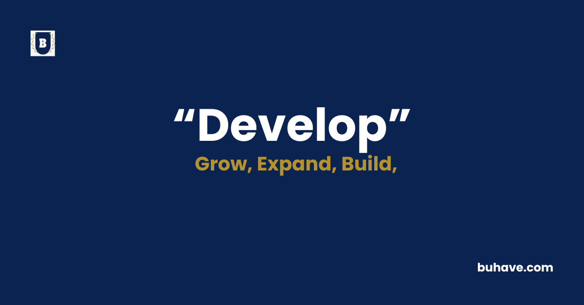 Develop - Meaning - Definition - Synonyms - Antonyms