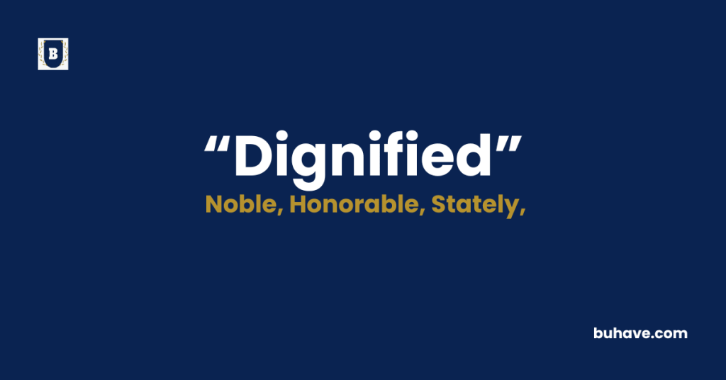Dignified - Meaning - Definition - Synonyms - Antonyms