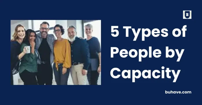 5 Types of People by Capacity
