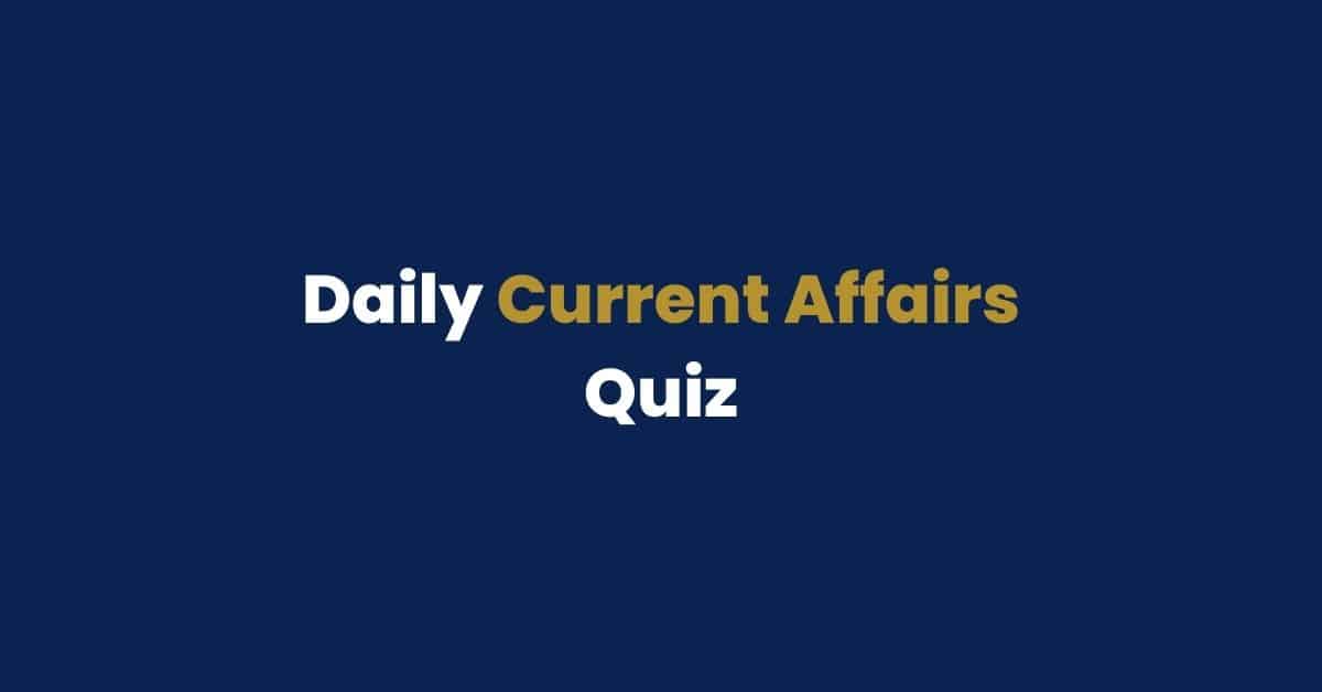 Daily Current Affairs Quiz