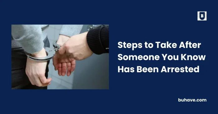 Steps to Take After Someone You Know Has Been Arrested