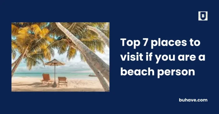 Top 7 places to visit if you are a beach person