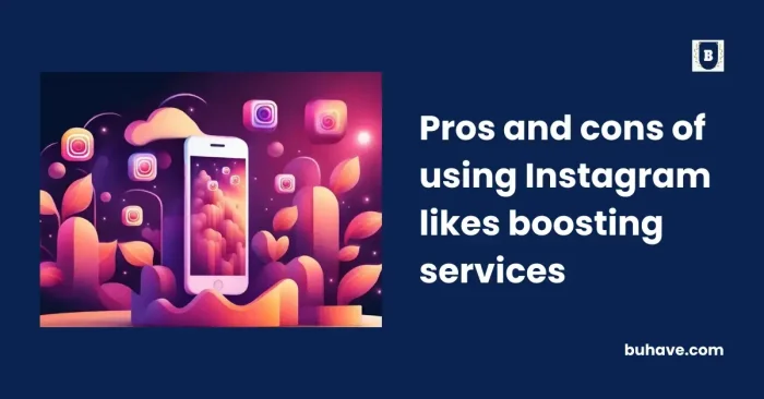Pros and cons of using Instagram likes boosting services