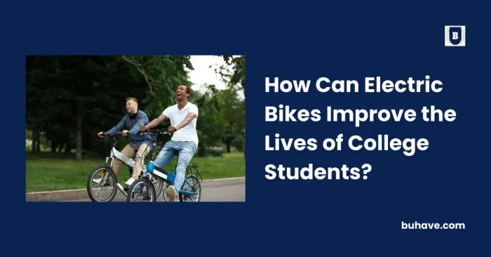 How Can Electric Bikes Improve the Lives of College Students