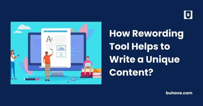 How Rewording Tool Helps to Write a Unique Content