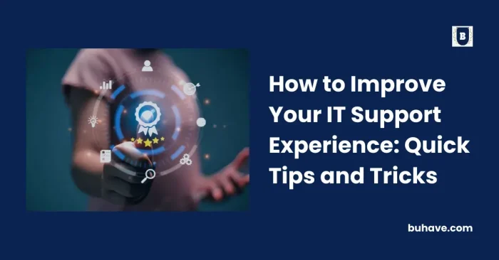 How to Improve Your IT Support Experience_ Quick Tips and Tricks