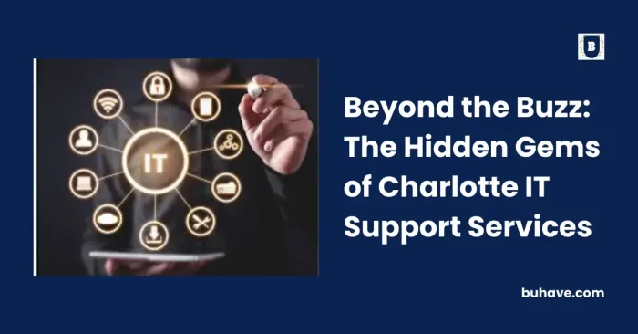 Beyond the Buzz_ The Hidden Gems of Charlotte IT Support Services