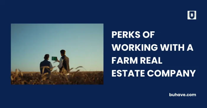 PERKS OF WORKING WITH A FARM REAL ESTATE COMPANY