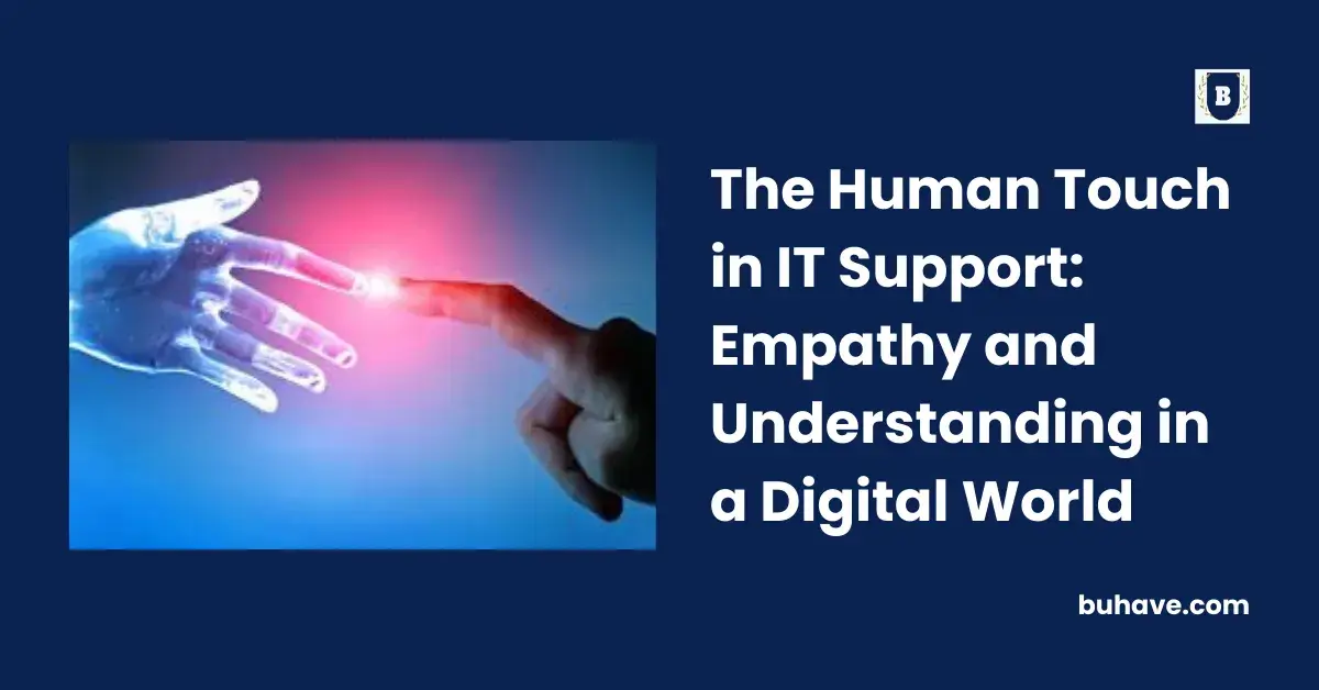 The Human Touch in IT Support_ Empathy and Understanding in a Digital World