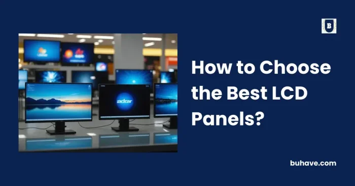How to Choose the Best LCD Panels