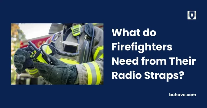 What do Firefighters Need from Their Radio Straps