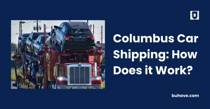 Columbus Car Shipping_ How Does it Work