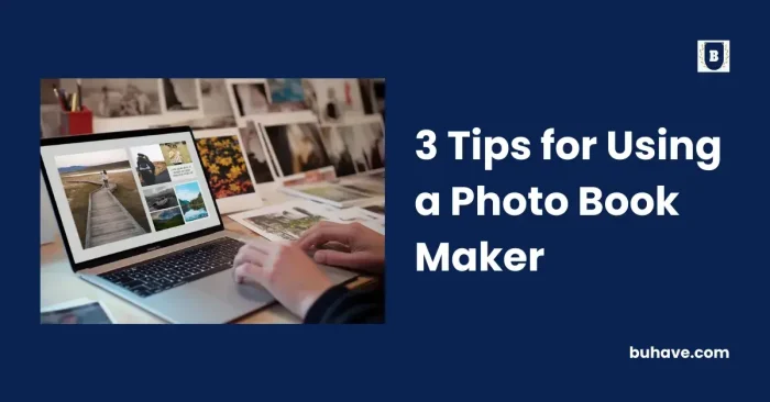3 Tips for Using a Photo Book Maker