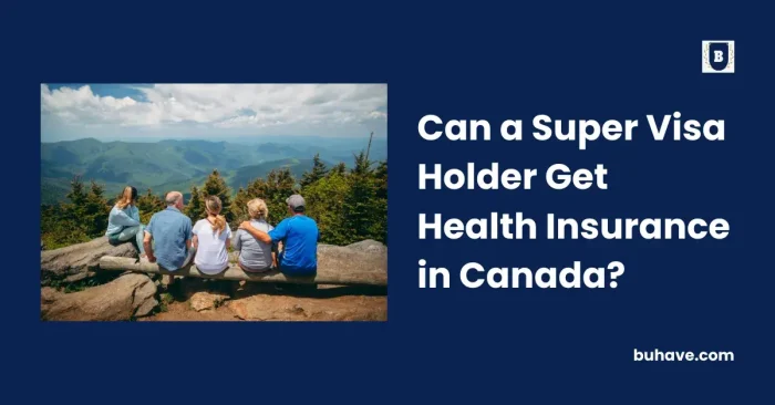 Can a Super Visa Holder Get Health Insurance in Canada