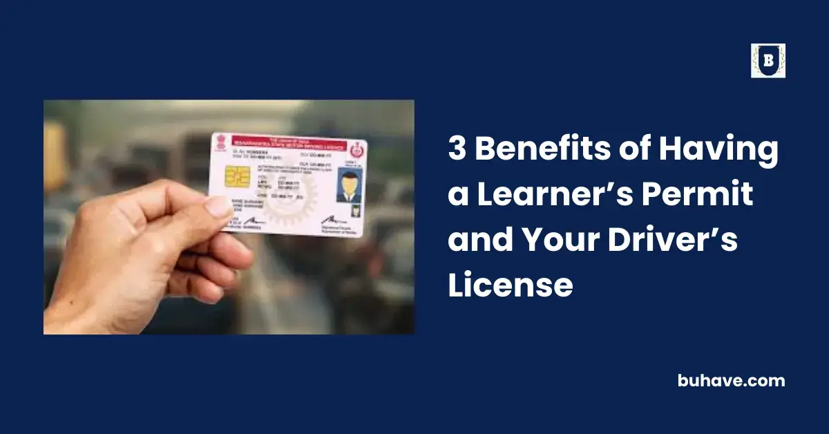 3 Benefits of Having a Learner’s Permit and Your Driver’s License