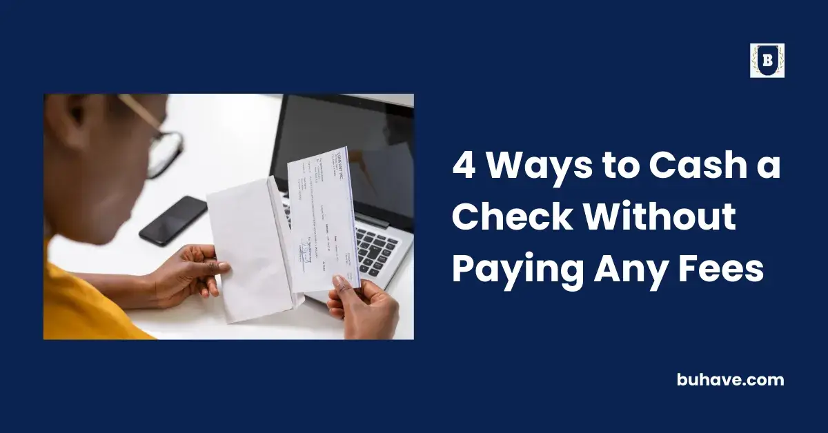 4 Ways to Cash a Check Without Paying Any Fees