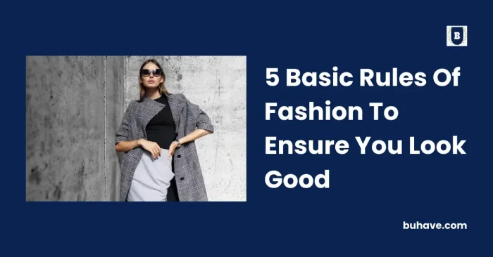 5 Basic Rules Of Fashion To Ensure You Look Good