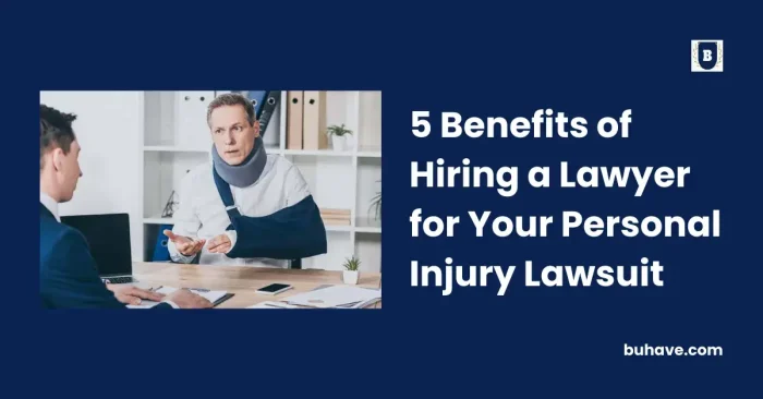5 Benefits of Hiring a Lawyer for Your Personal Injury Lawsuit
