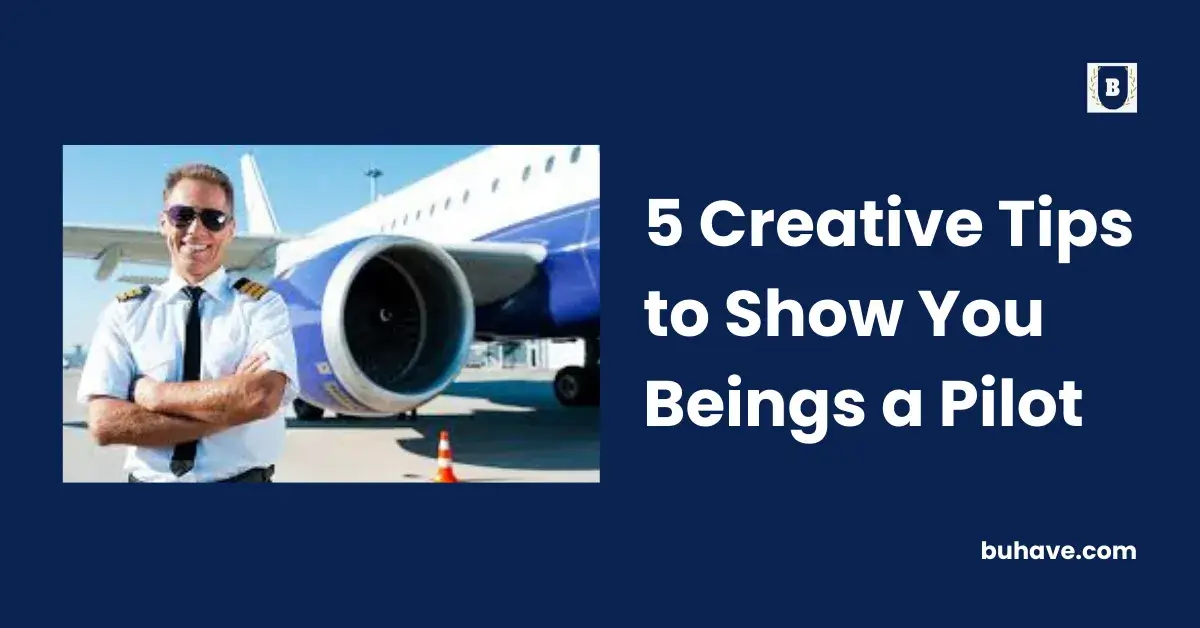 5 Creative Tips to Show You Beings a Pilot