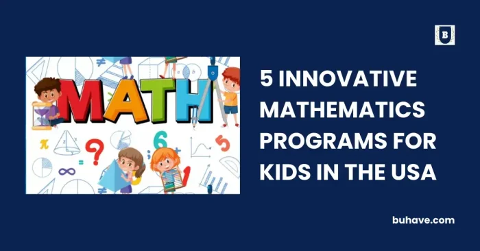 5 INNOVATIVE MATHEMATICS PROGRAMS FOR KIDS IN THE USA