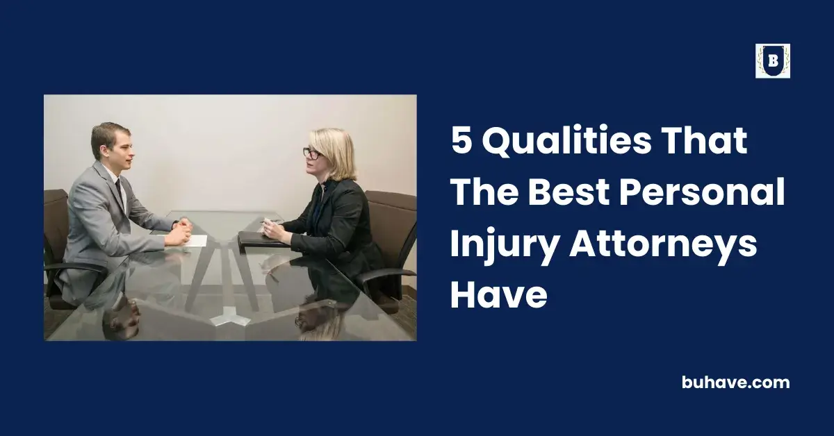 5 Qualities That The Best Personal Injury Attorneys Have
