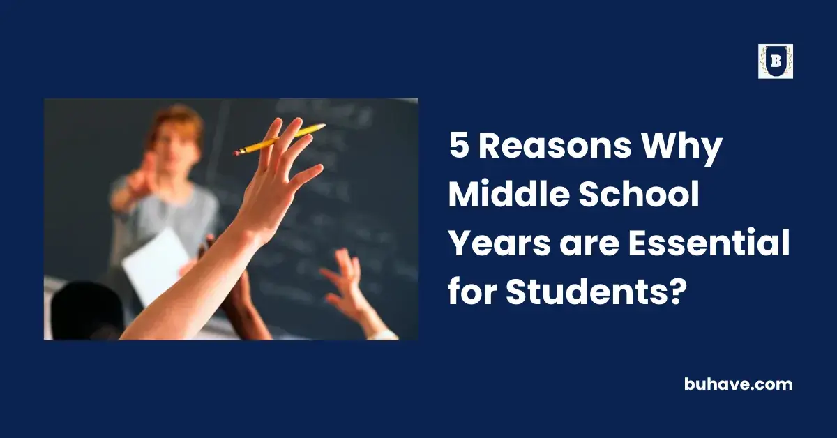 5 Reasons Why Middle School Years are Essential for Students