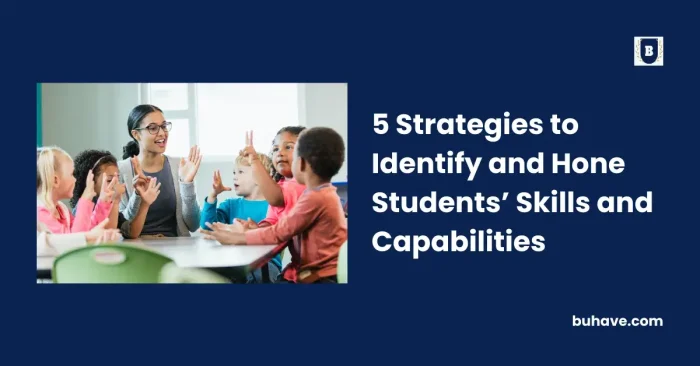 5 Strategies to Identify and Hone Students’ Skills and Capabilities