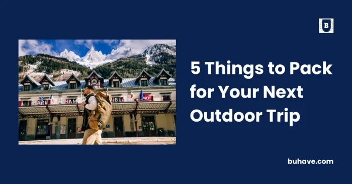 5 Things to Pack for Your Next Outdoor Trip
