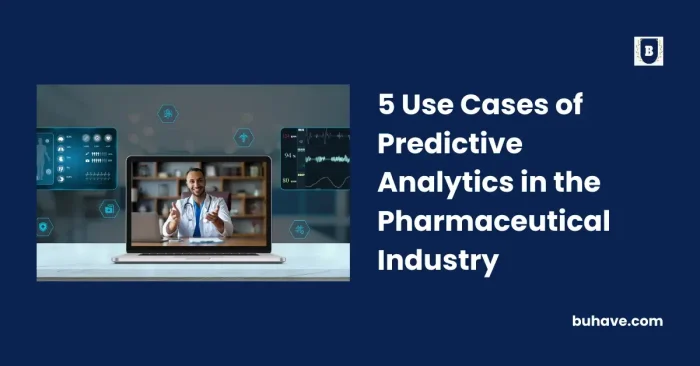 5 Use Cases of Predictive Analytics in the Pharmaceutical Industry
