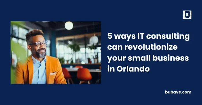 5 ways IT consulting can revolutionize your small business in Orlando