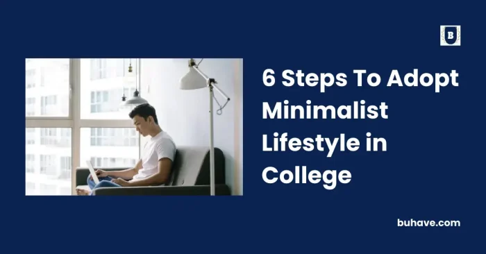 6 Steps To Adopt Minimalist Lifestyle in College