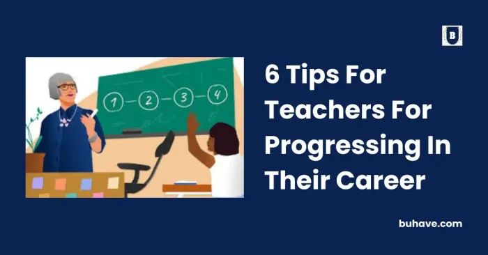 6 Tips For Teachers For Progressing In Their Career