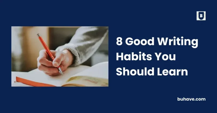 8 Good Writing Habits You Should Learn