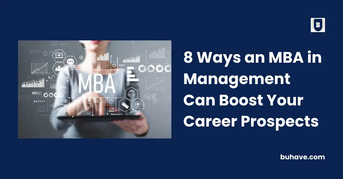 8 Ways an MBA in Management Can Boost Your Career Prospects